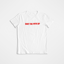 Load image into Gallery viewer, Shut The Fuck Up T-Shirt
