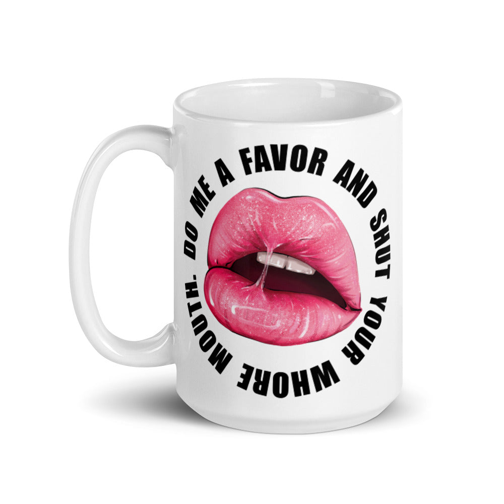 Do Me A Favor & Shut Your Whore Mouth Mug